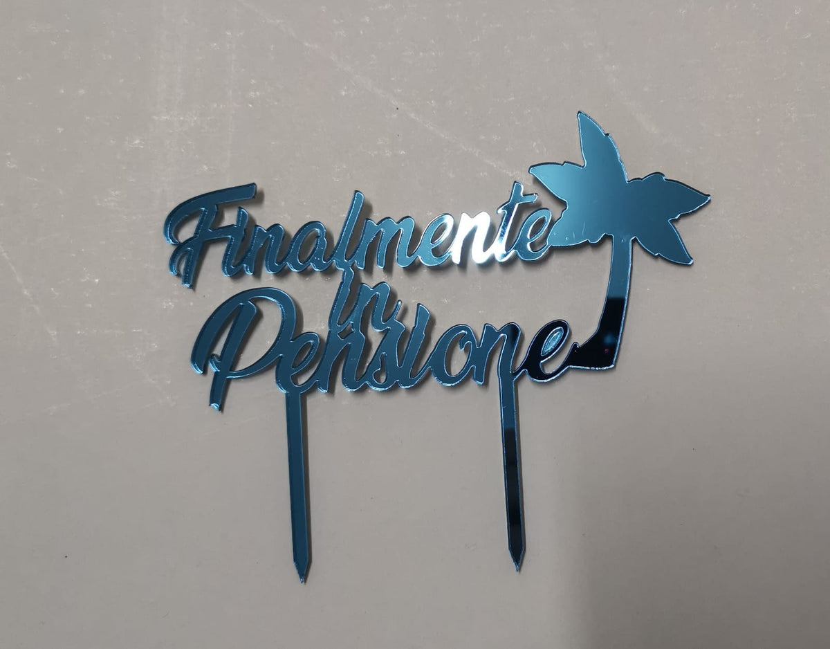 Cake Topper Finalmente In Pensione – Plexiglass Specchiato 18x14 Cm, Scegli Il Colore Per La Torta