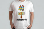 T-SHIRT 40 ANNI E NON SENTIRLI