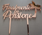 CAKE TOPPER FINALMENTE IN PENSIONE IN ACRILICO